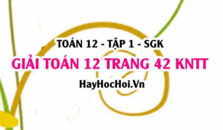 Giải Toán 12 trang 42 tập 1 Kết nối tri thức
